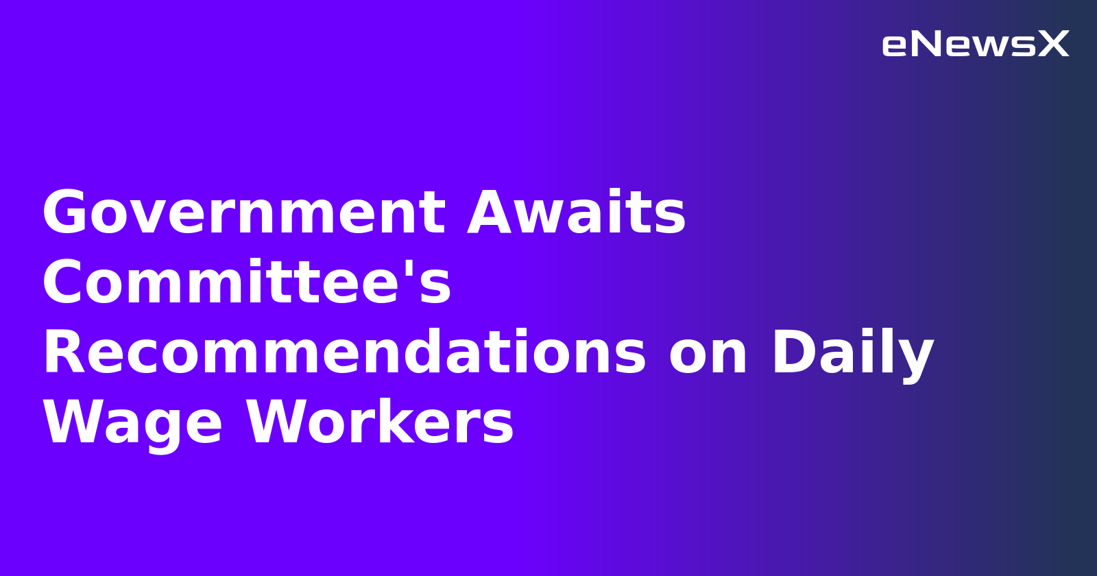 Government Awaits Committee's Recommendations on Daily Wage Workers.webp