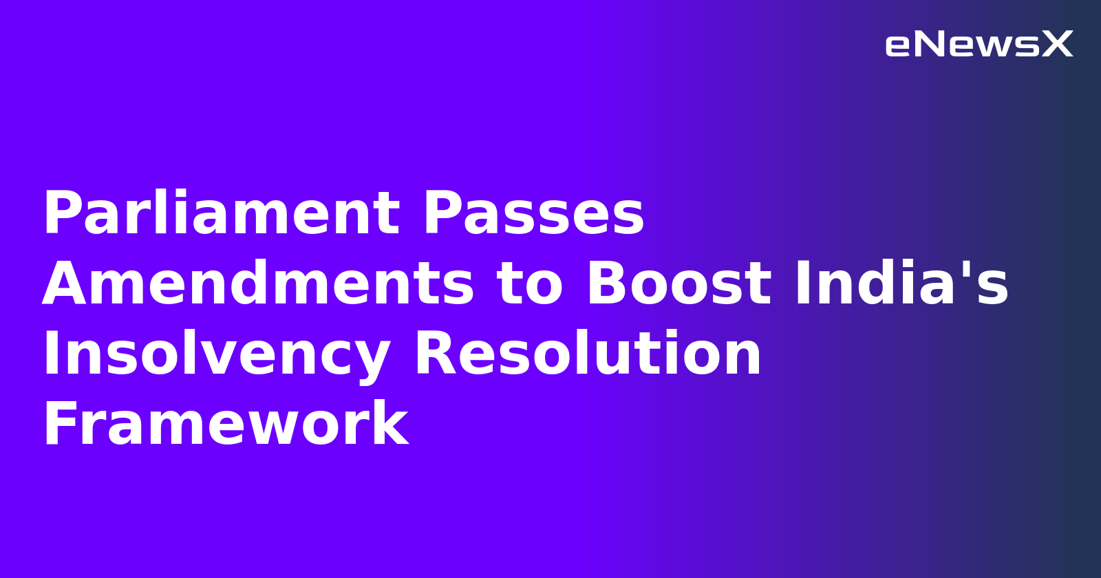Parliament Passes Amendments to Boost India's Insolvency Resolution Framework.webp