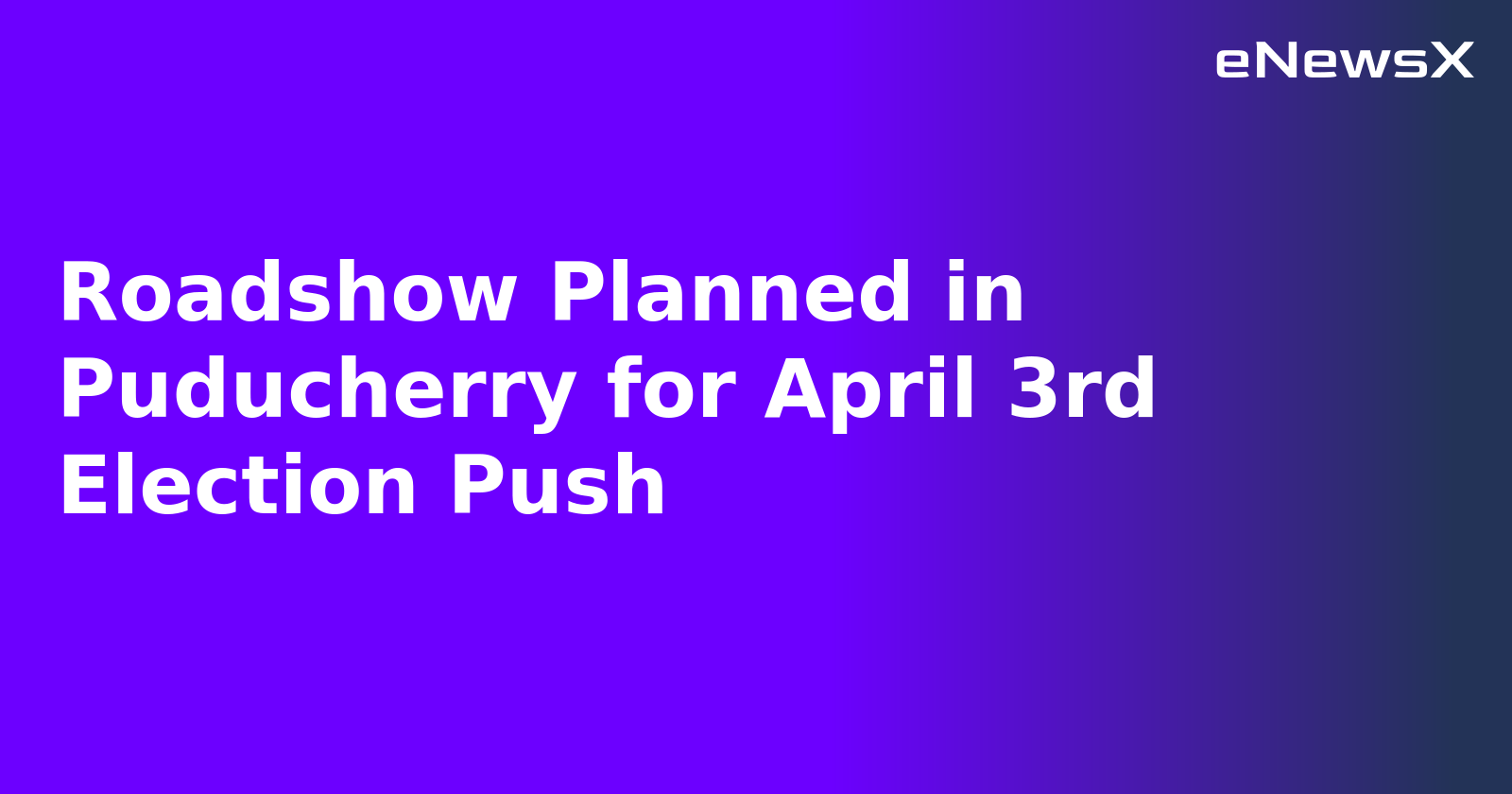 Roadshow Planned in Puducherry for April 3rd Election Push.webp
