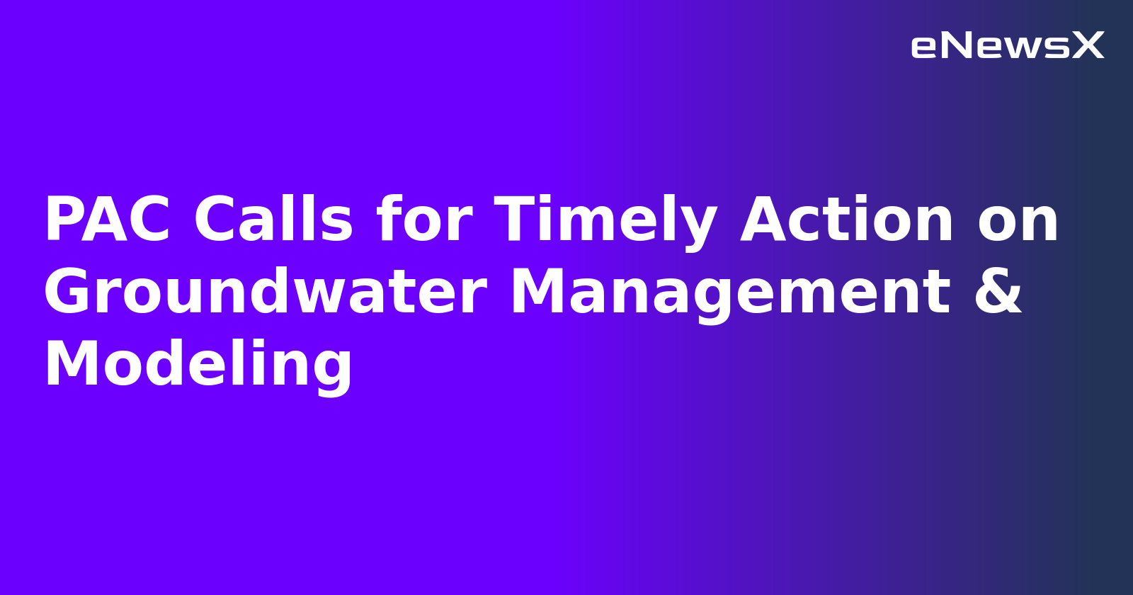 PAC Calls for Timely Action on Groundwater Management & Modeling.webp