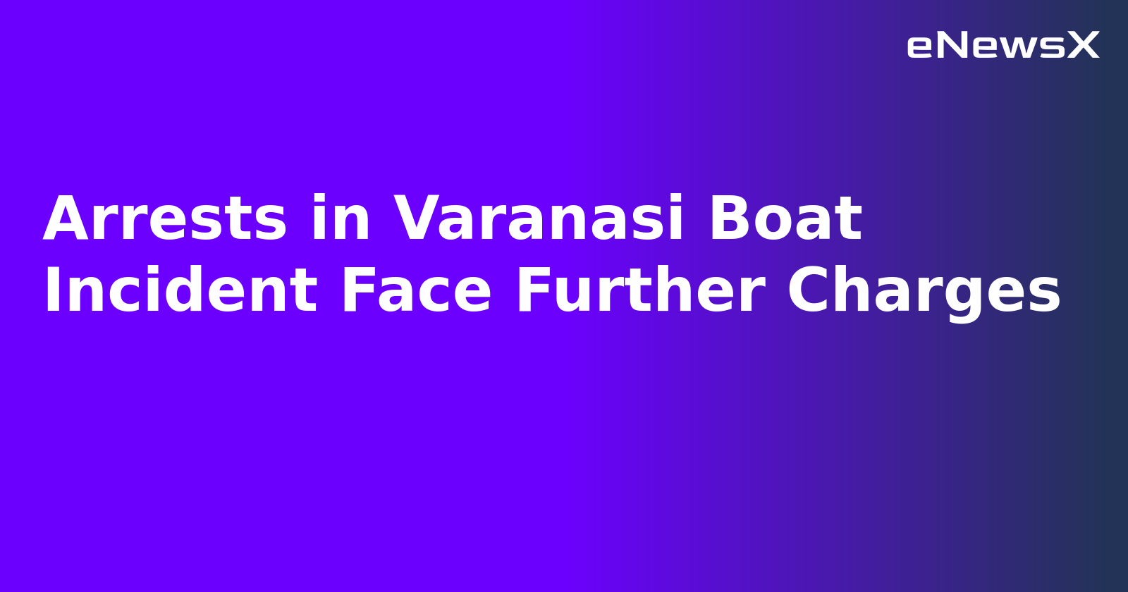 Arrests in Varanasi Boat Incident Face Further Charges.webp