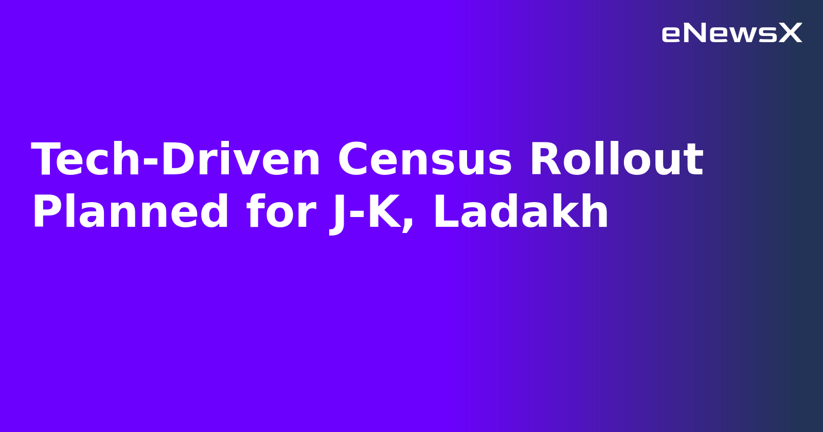 Tech-Driven Census Rollout Planned for J-K, Ladakh.webp