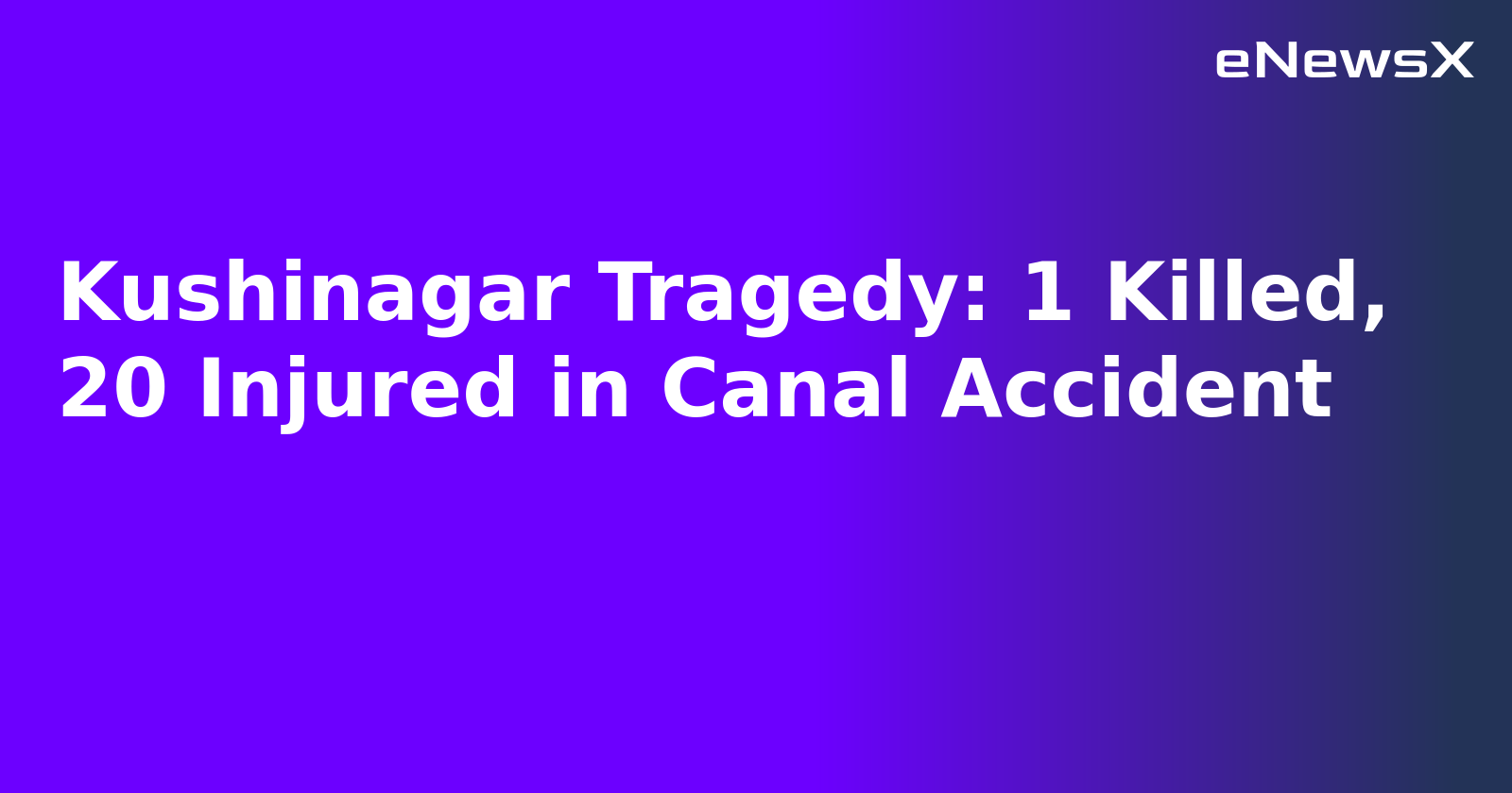 Kushinagar Tragedy: 1 Killed, 20 Injured in Canal Accident.webp