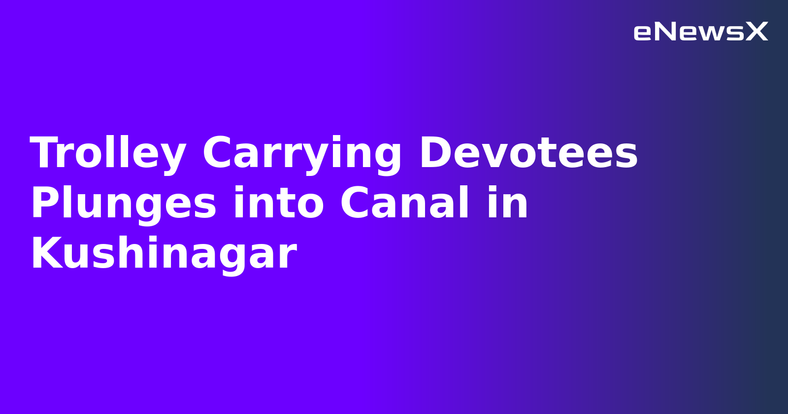 Trolley Carrying Devotees Plunges into Canal in Kushinagar.webp Trolley Carrying Devotees Plunges into Canal in Kushinagar.webp