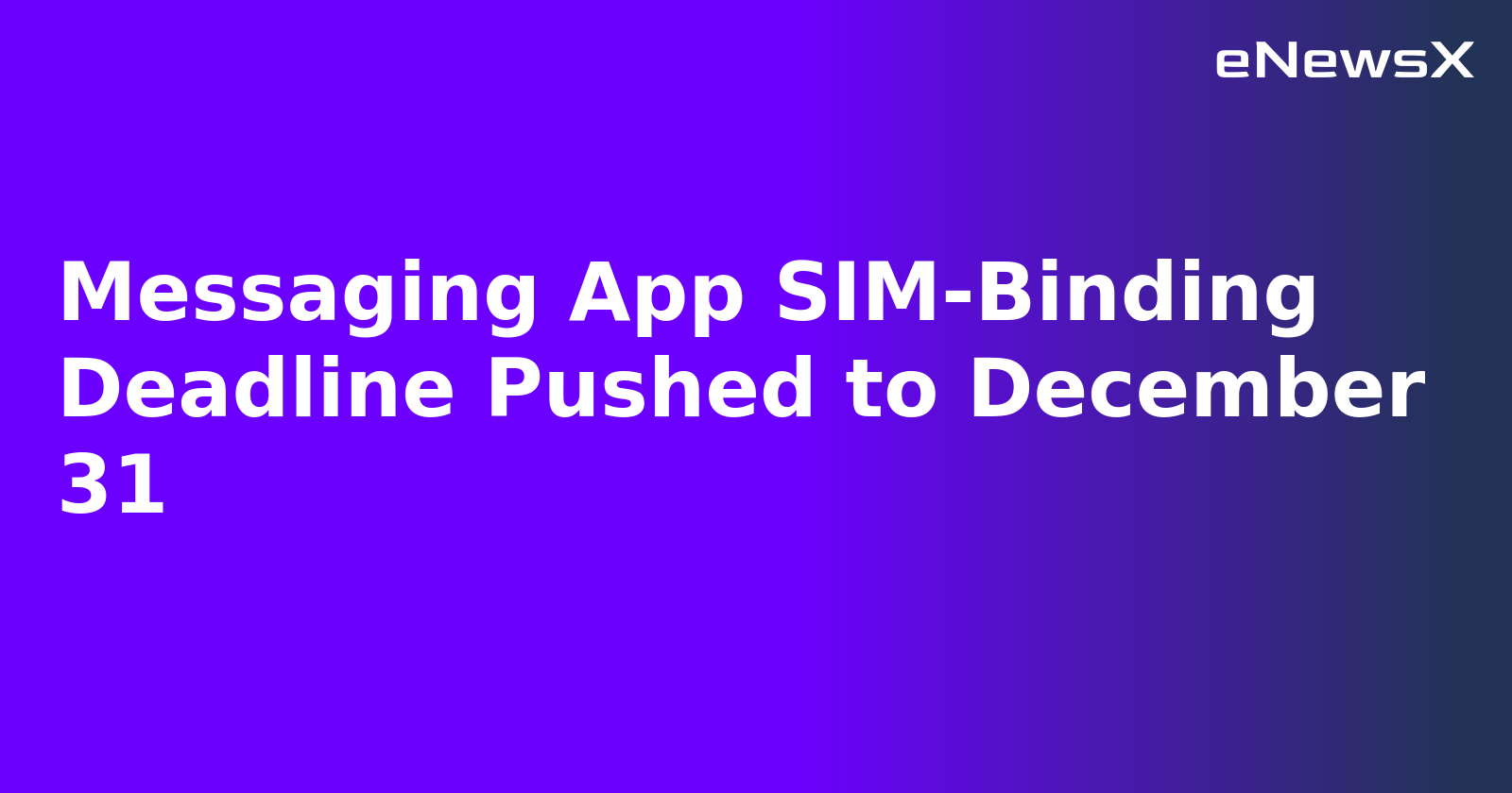 Messaging App SIM-Binding Deadline Pushed to December 31