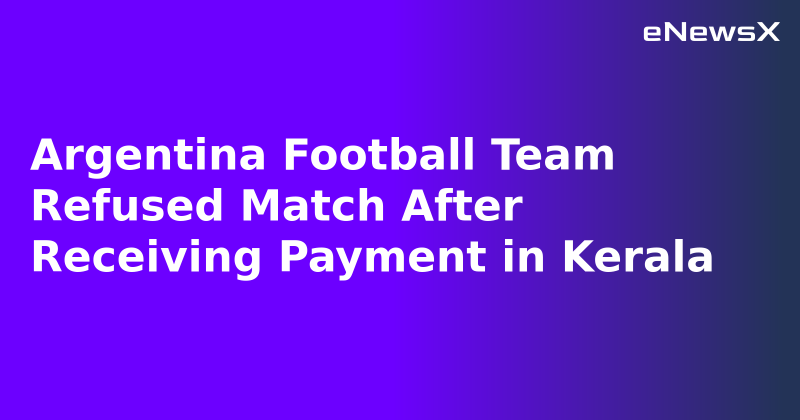Argentina Football Team Refused Match After Receiving Payment in Kerala
