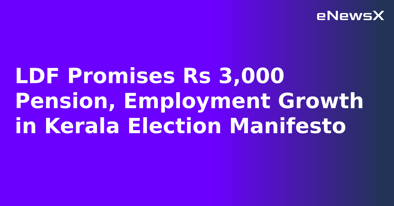 LDF Promises Rs 3,000 Pension, Employment Growth in Kerala Election Manifesto.webp
