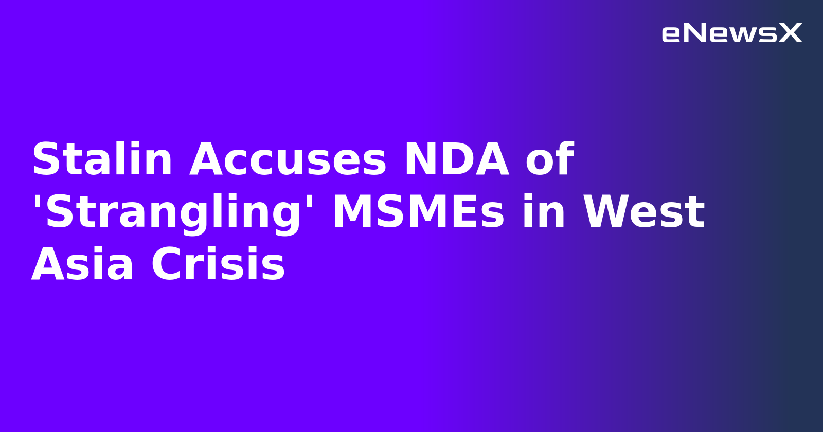 Stalin Accuses NDA of 'Strangling' MSMEs in West Asia Crisis.webp