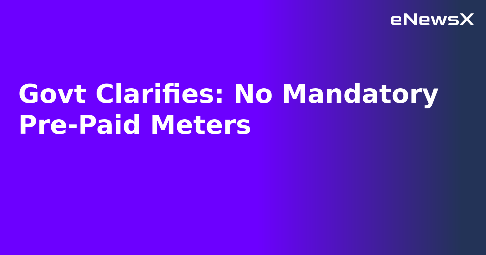 Govt Clarifies: No Mandatory Pre-Paid Meters.webp