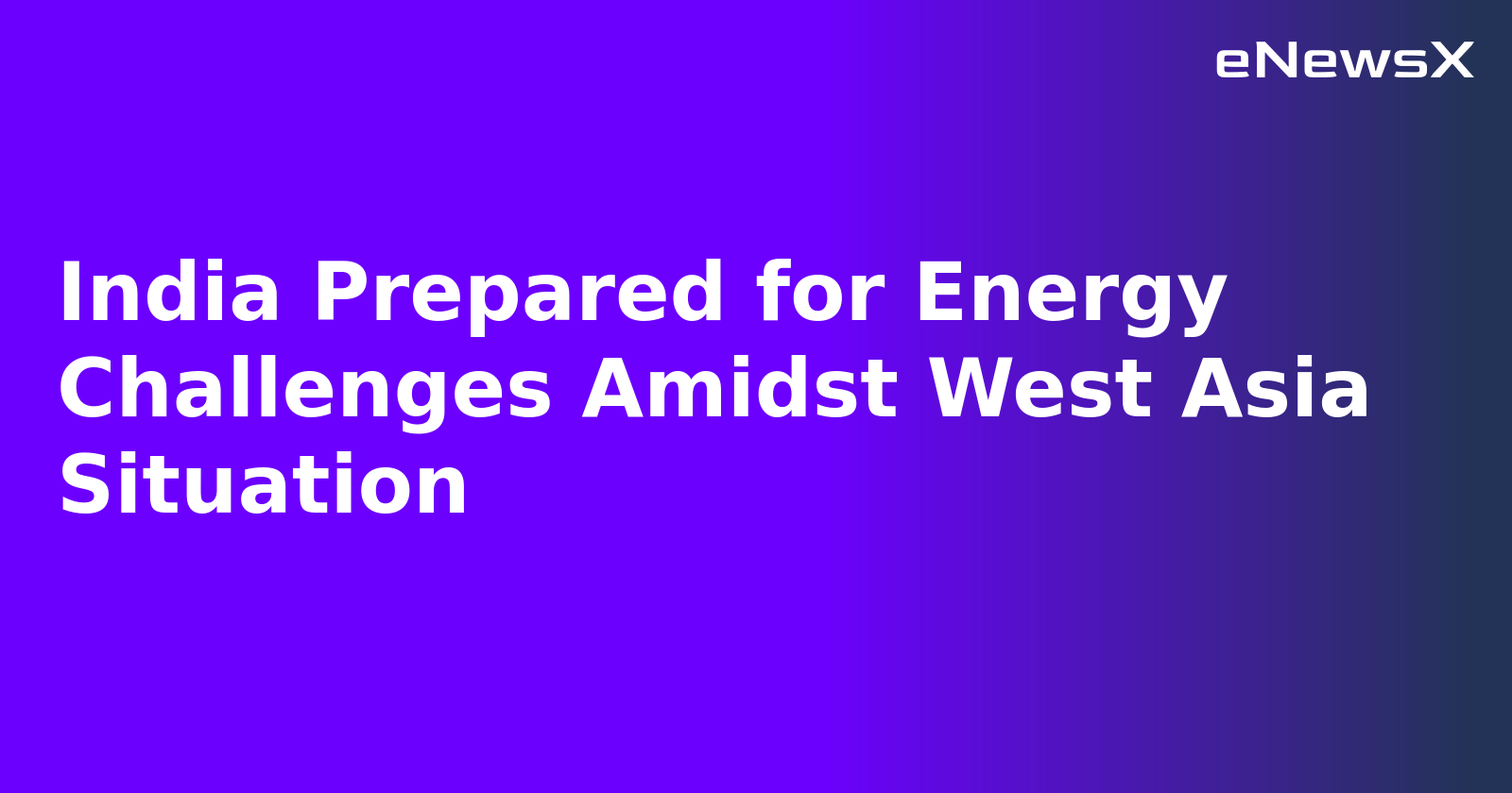 India Prepared for Energy Challenges Amidst West Asia Situation.webp