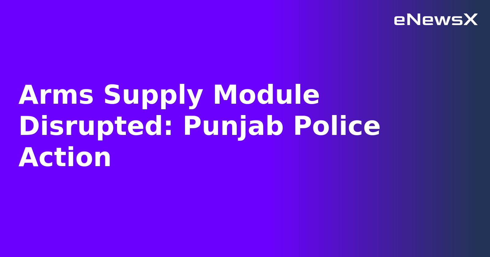 Arms Supply Module Disrupted: Punjab Police Action.webp