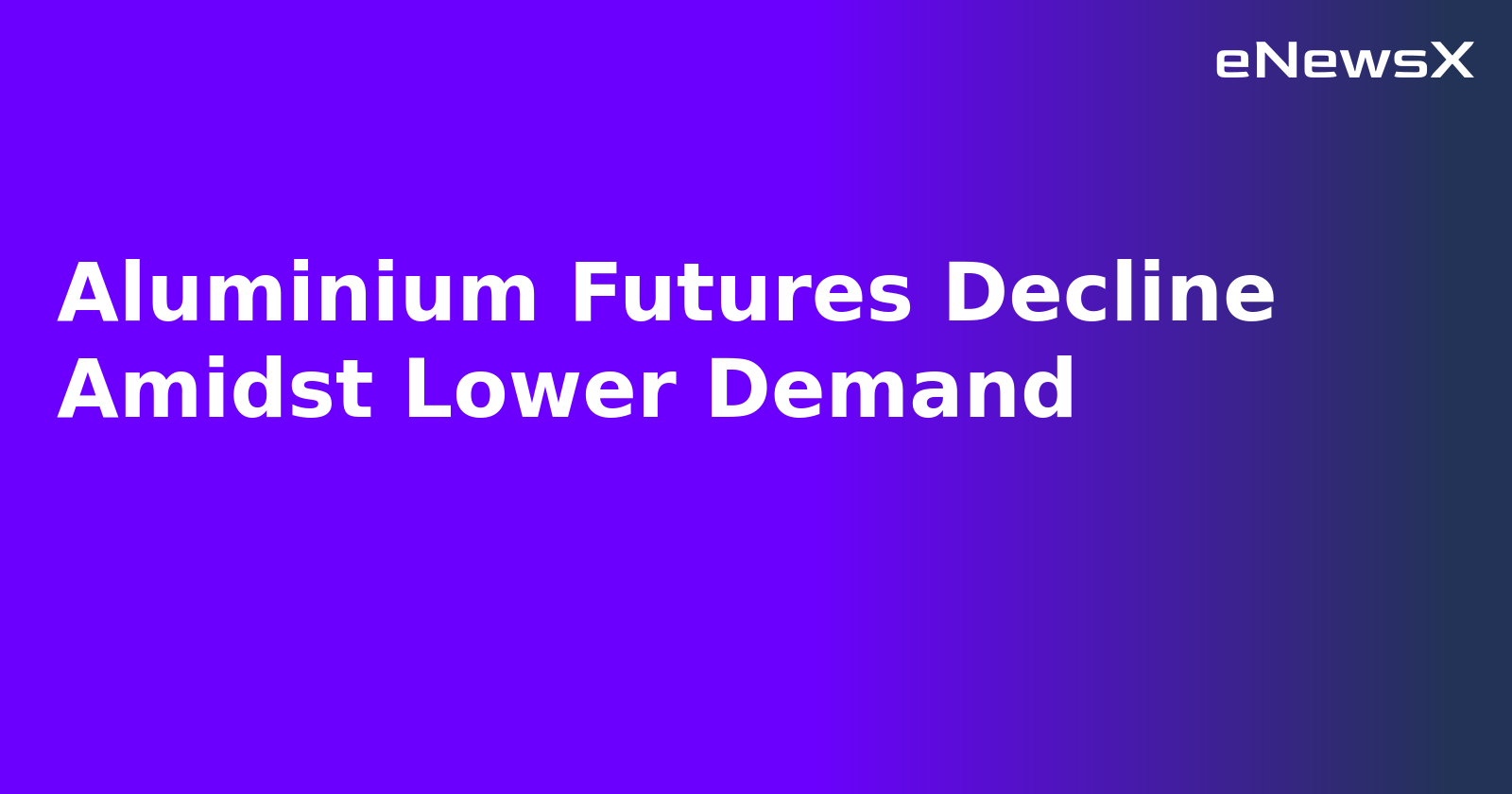 Aluminium Futures Decline Amidst Lower Demand
