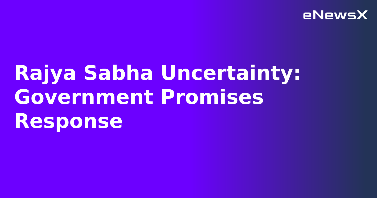 Rajya Sabha Uncertainty: Government Promises Response.webp Rajya Sabha Uncertainty: Government Promises Response.webp