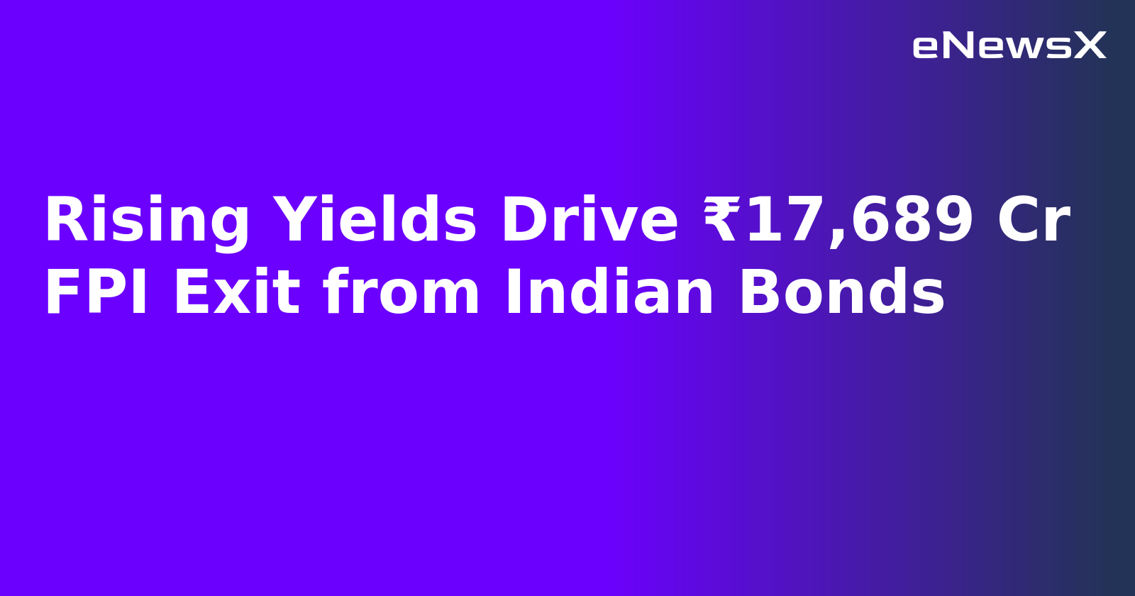Rising Yields Drive ₹17,689 Cr FPI Exit from Indian Bonds