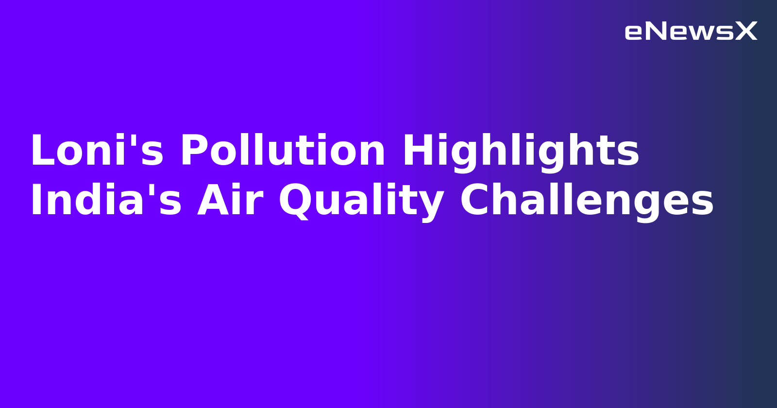 Loni's Pollution Highlights India's Air Quality Challenges.webp
