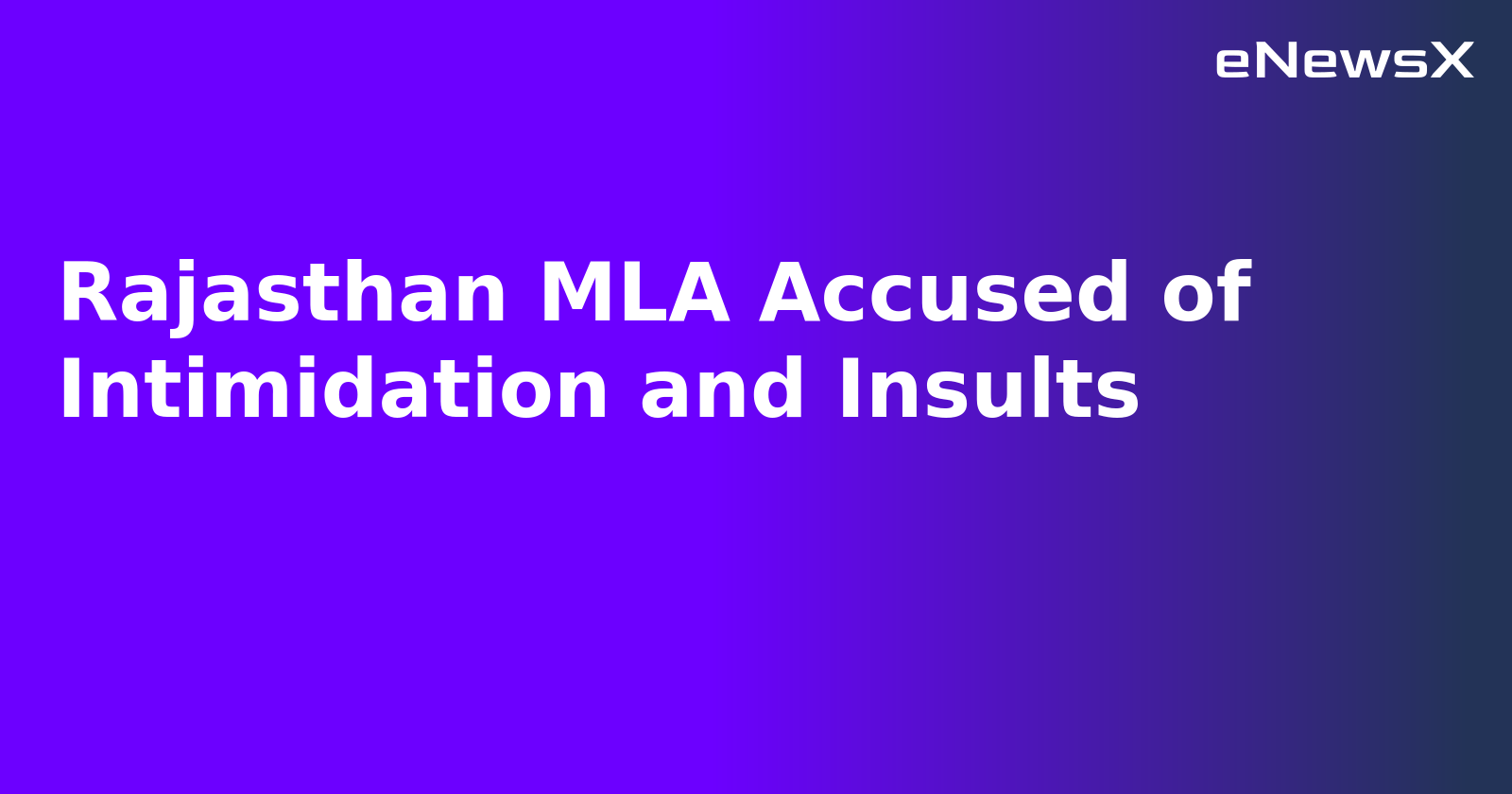 Rajasthan MLA Accused of Intimidation and Insults