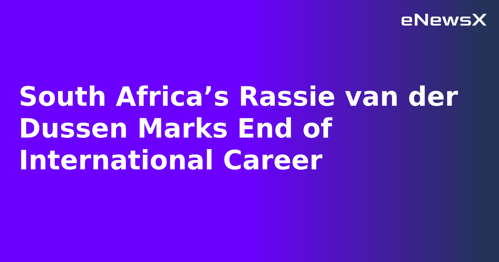South Africa’s Rassie van der Dussen Marks End of International Career