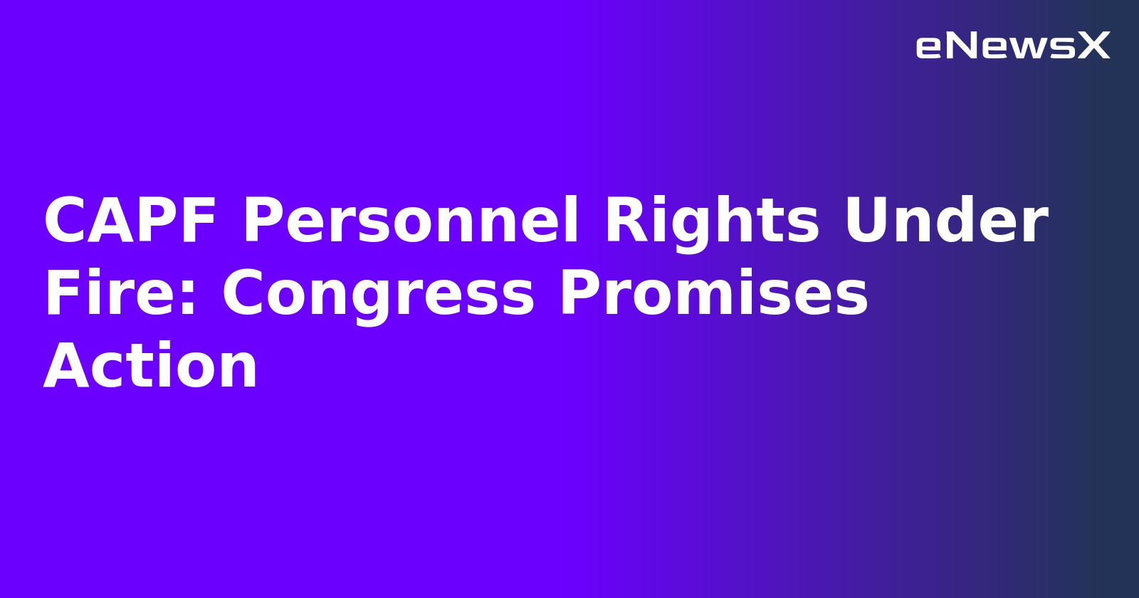 CAPF Personnel Rights Under Fire: Congress Promises Action.webp