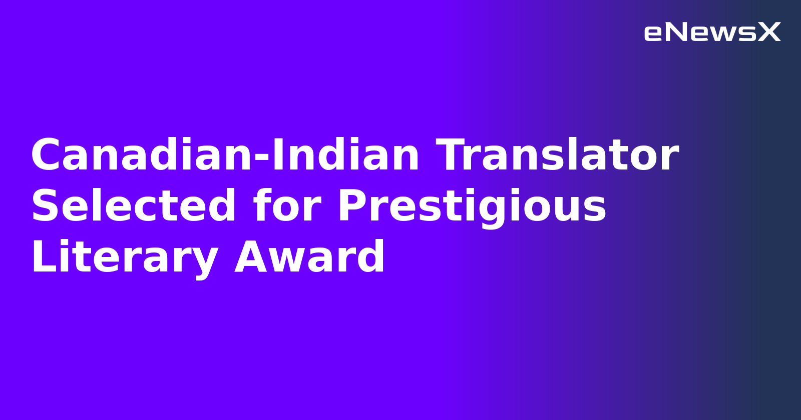 Canadian-Indian Translator Selected for Prestigious Literary Award