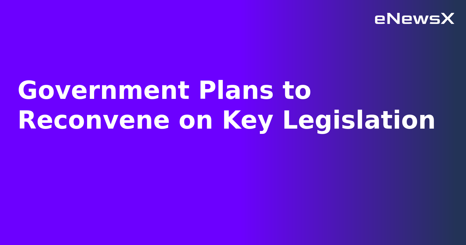 Government Plans to Reconvene on Key Legislation.webp