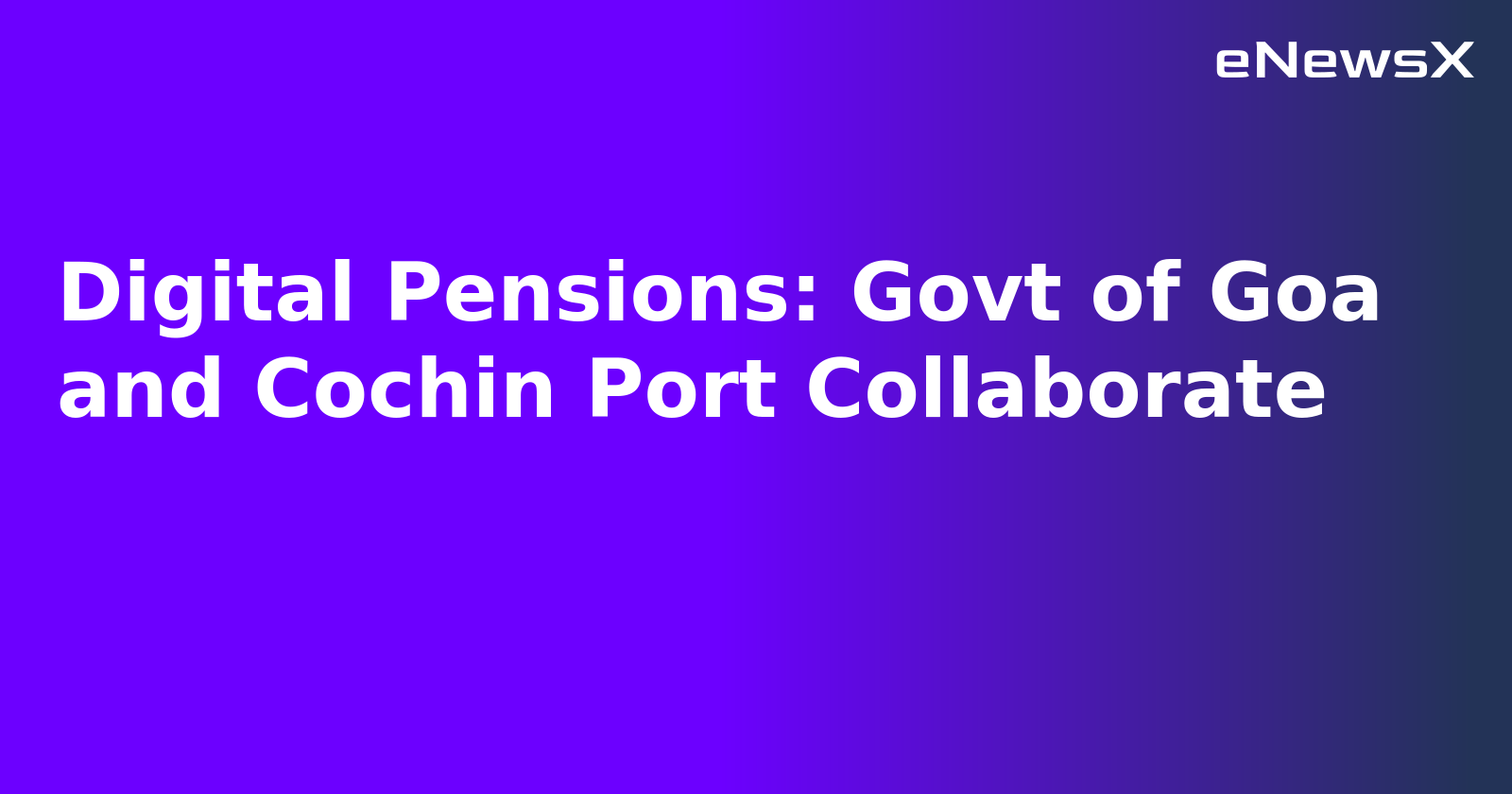 Digital Pensions: Govt of Goa and Cochin Port Collaborate