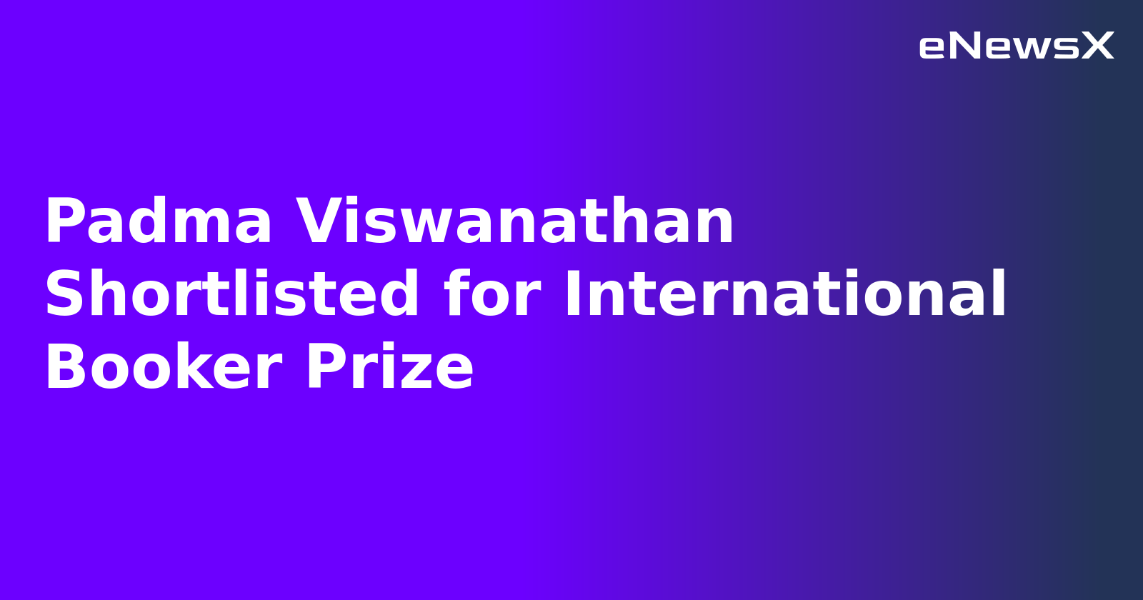 Padma Viswanathan Shortlisted for International Booker Prize