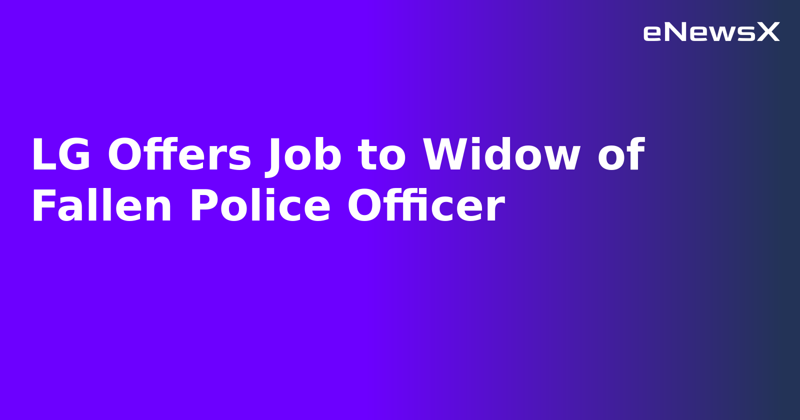 LG Offers Job to Widow of Fallen Police Officer.webp