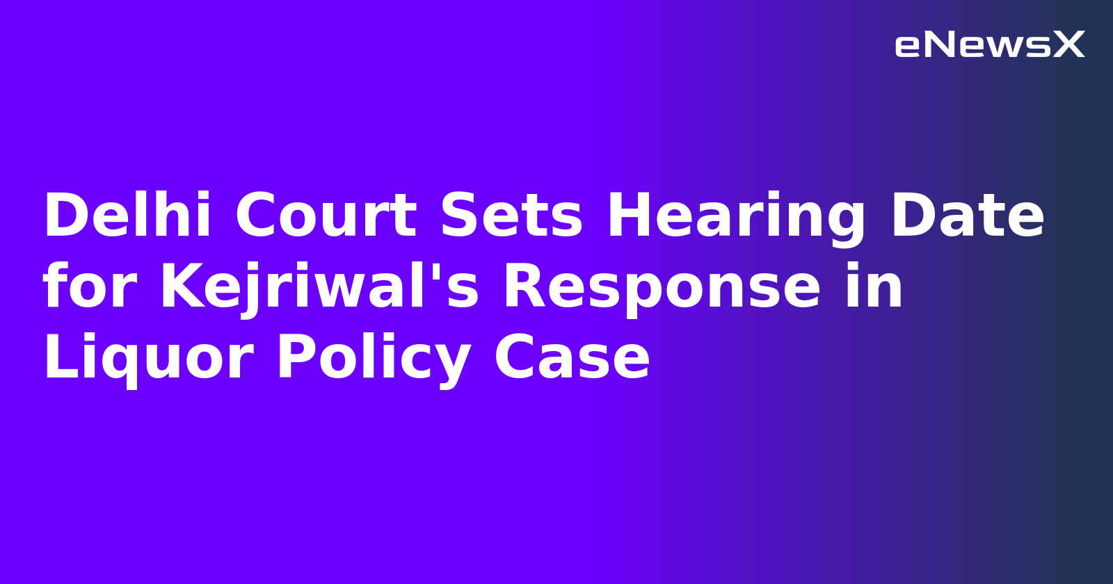 Delhi Court Sets Hearing Date for Kejriwal's Response in Liquor Policy Case.webp