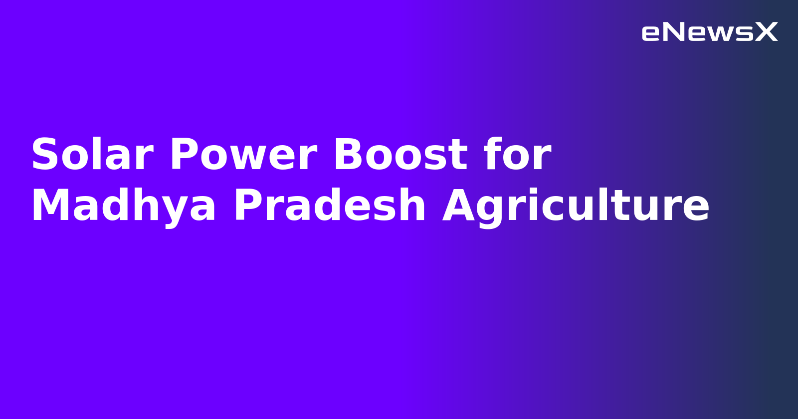 Solar Power Boost for Madhya Pradesh Agriculture