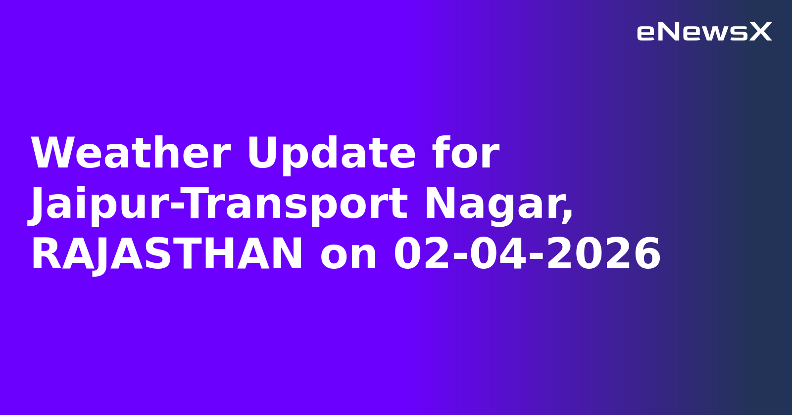 Weather Update for Jaipur-Transport Nagar, RAJASTHAN on 02-04-2026