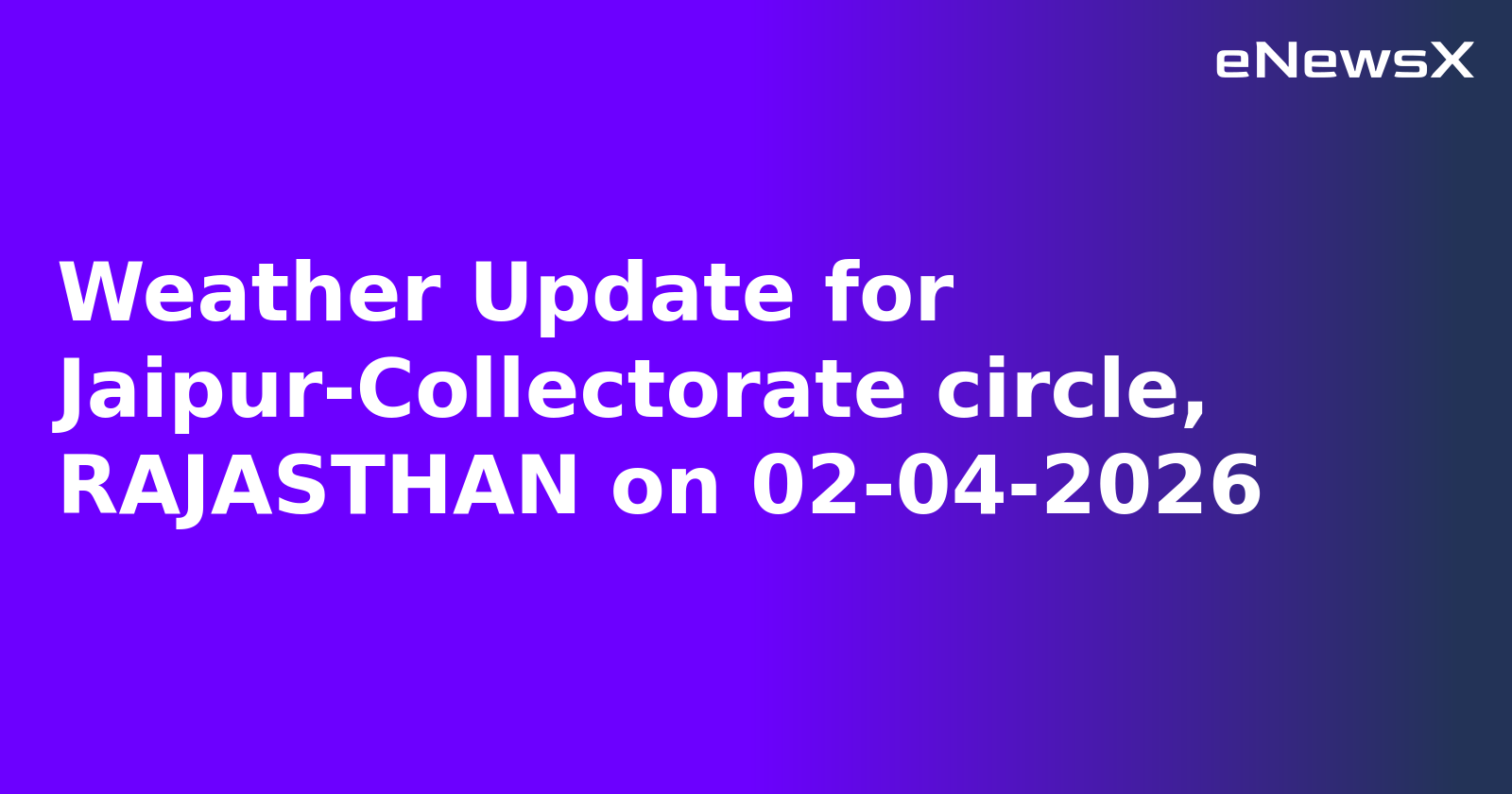 Weather Update for Jaipur-Collectorate circle, RAJASTHAN on 02-04-2026