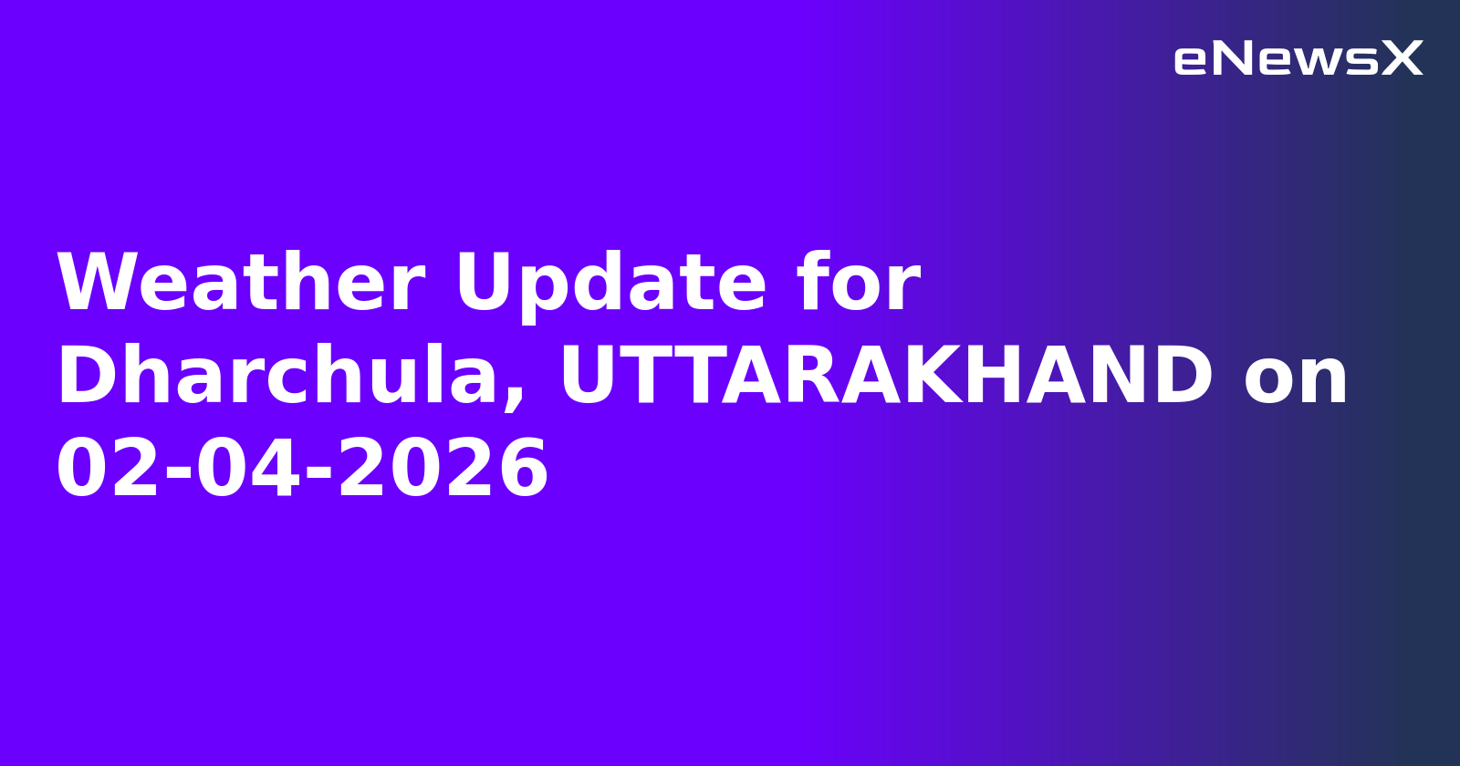 Weather Update for Dharchula, UTTARAKHAND on 02-04-2026