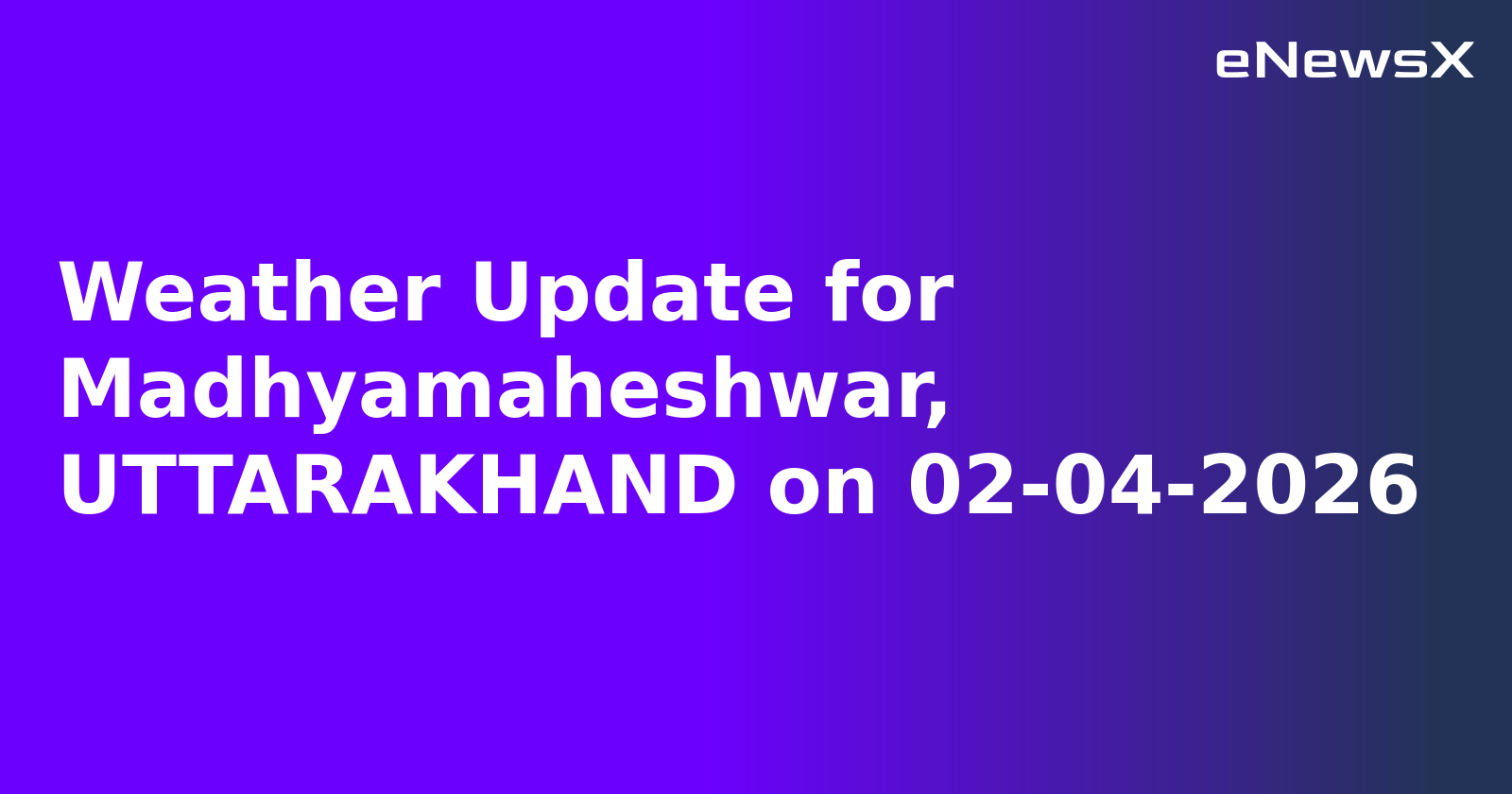 Weather Update for Madhyamaheshwar, UTTARAKHAND on 02-04-2026