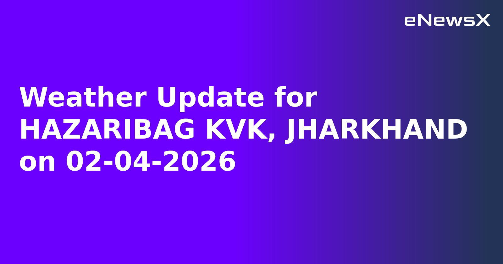Weather Update for HAZARIBAG KVK, JHARKHAND on 02-04-2026