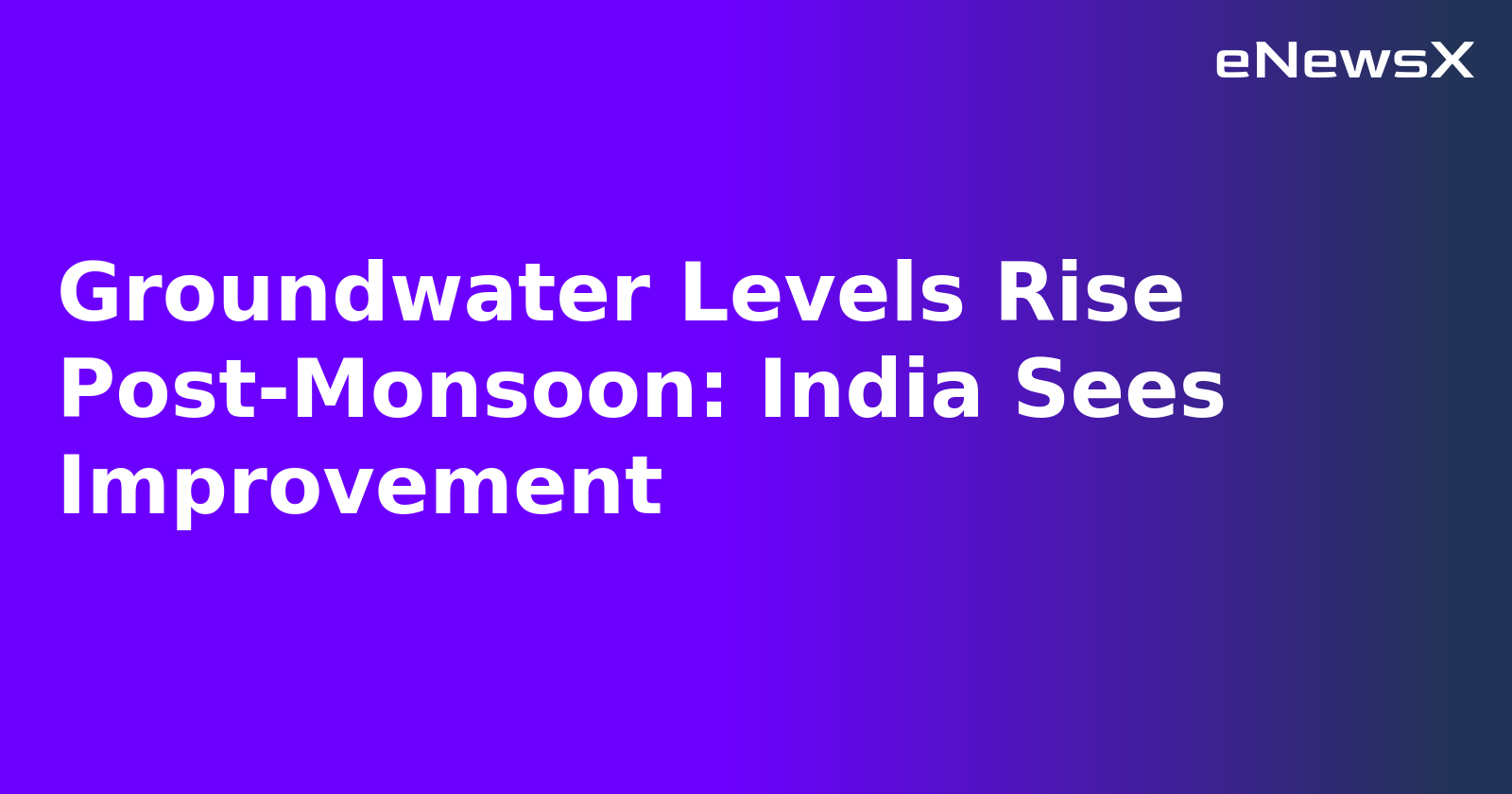 Groundwater Levels Rise Post-Monsoon: India Sees Improvement.webp Groundwater Levels Rise Post-Monsoon: India Sees Improvement.webp
