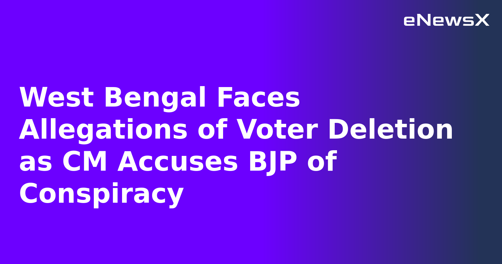 West Bengal Faces Allegations of Voter Deletion as CM Accuses BJP of Conspiracy