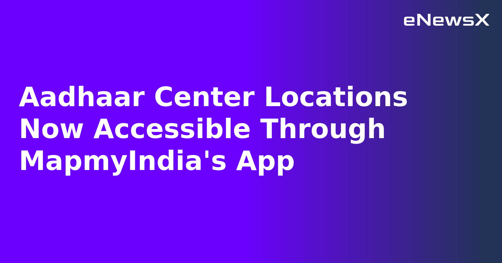 Aadhaar Center Locations Now Accessible Through MapmyIndia's App.webp Aadhaar Center Locations Now Accessible Through MapmyIndia's App.webp
