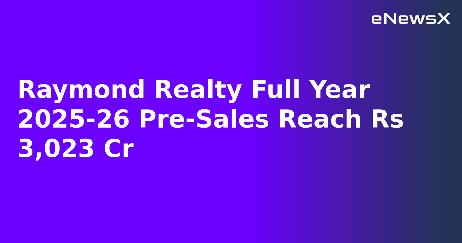Raymond Realty Full Year 2025-26 Pre-Sales Reach Rs 3,023 Cr
