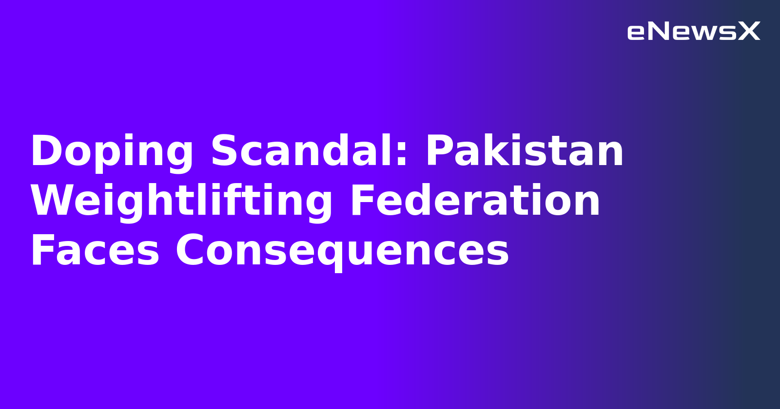 Doping Scandal: Pakistan Weightlifting Federation Faces Consequences.webp
