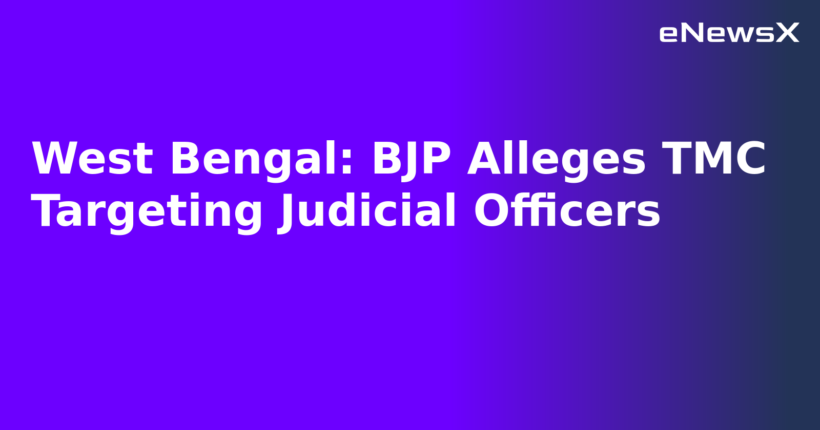 West Bengal: BJP Alleges TMC Targeting Judicial Officers