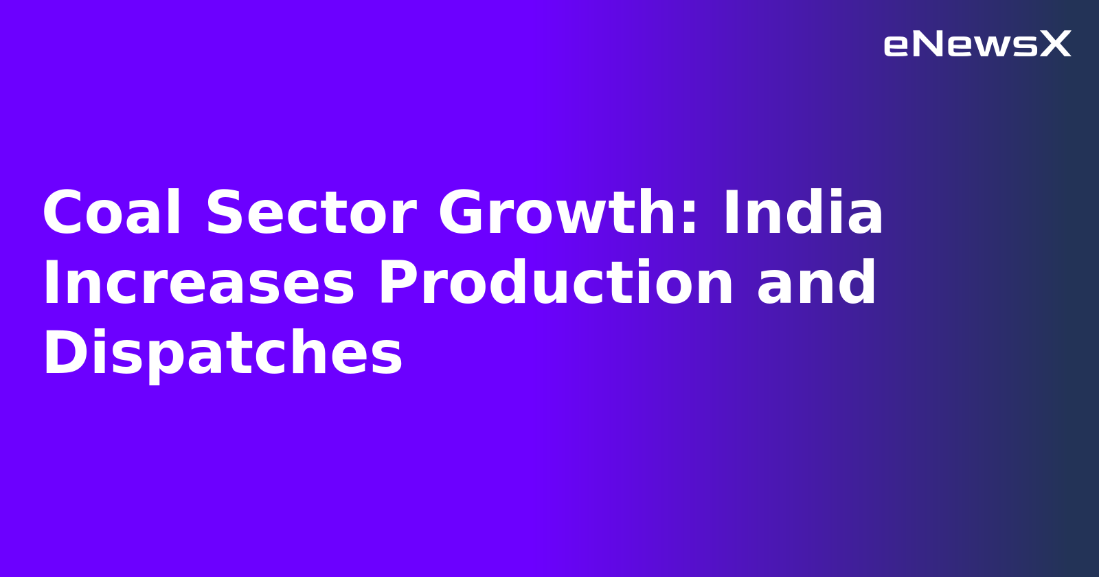 Coal Sector Growth: India Increases Production and Dispatches