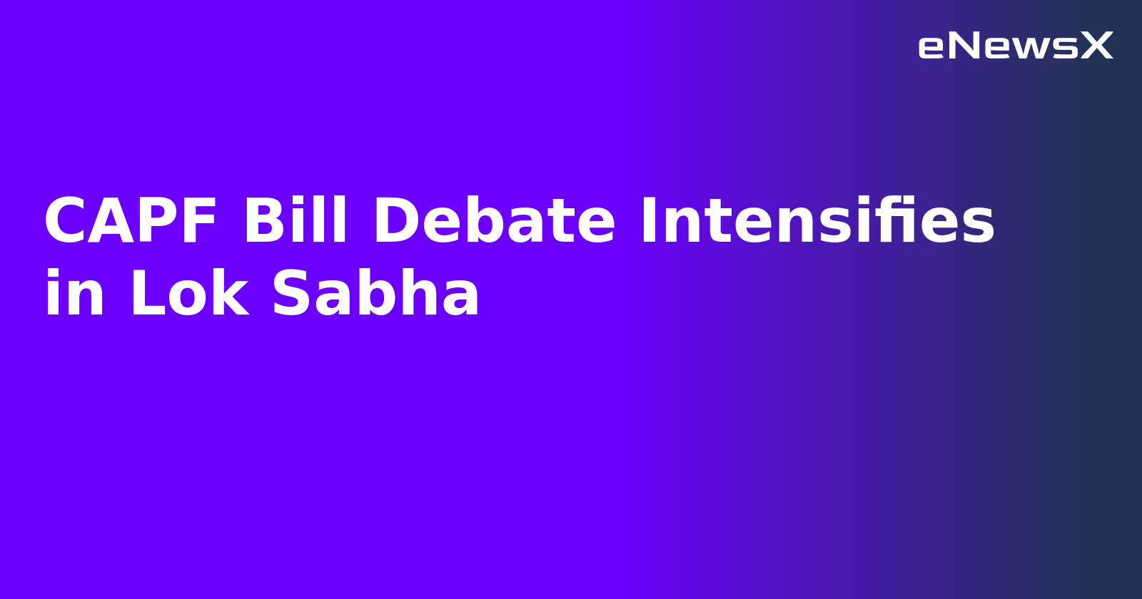 CAPF Bill Debate Intensifies in Lok Sabha.webp