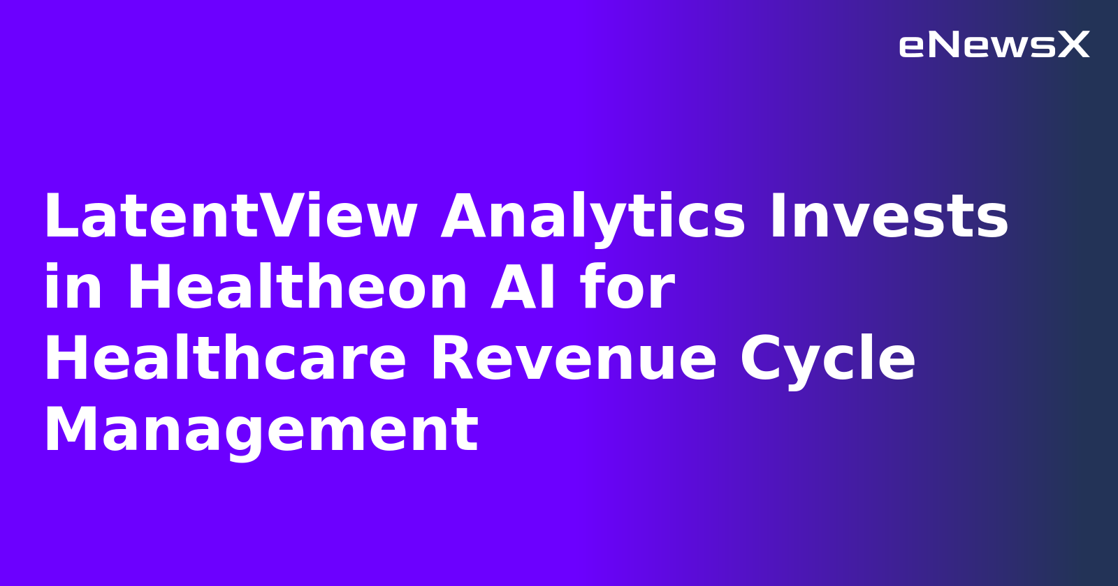 LatentView Analytics Invests in Healtheon AI for Healthcare Revenue Cycle Management