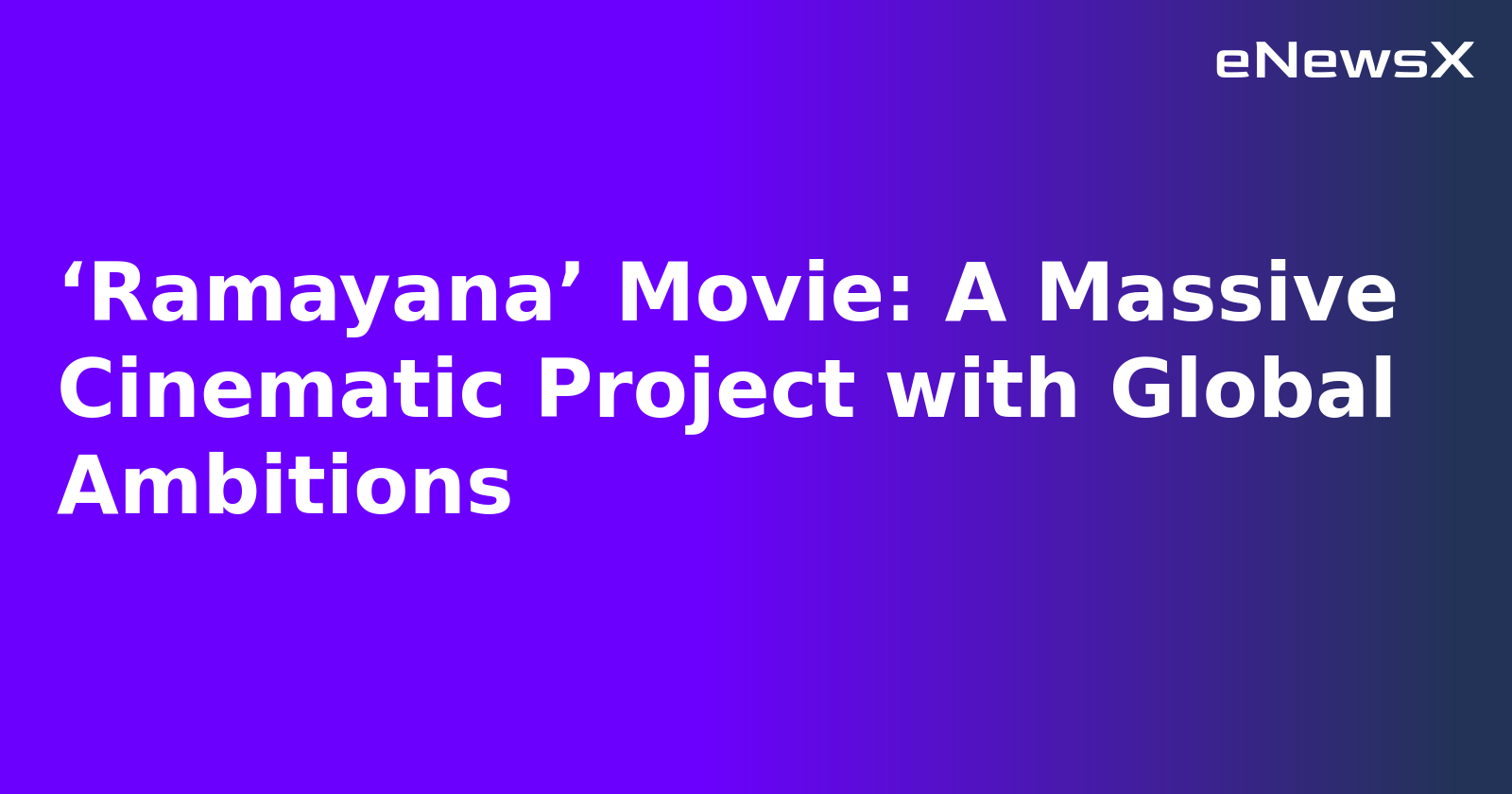 ‘Ramayana’ Movie: A Massive Cinematic Project with Global Ambitions
