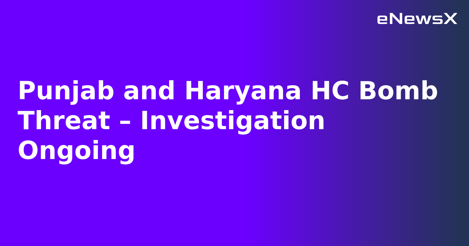 Punjab and Haryana HC Bomb Threat – Investigation Ongoing.webp