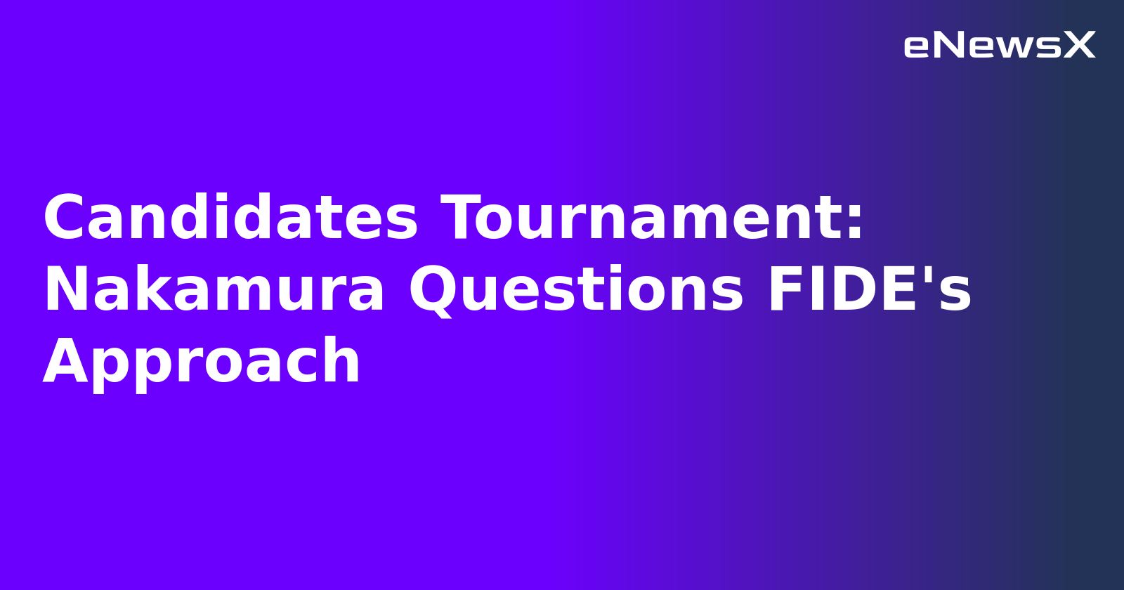 Candidates Tournament: Nakamura Questions FIDE's Approach