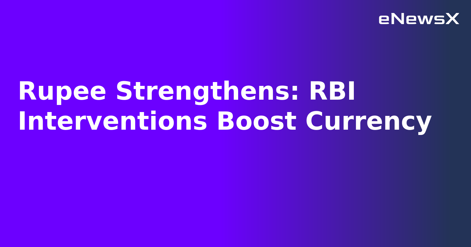 Rupee Strengthens: RBI Interventions Boost Currency