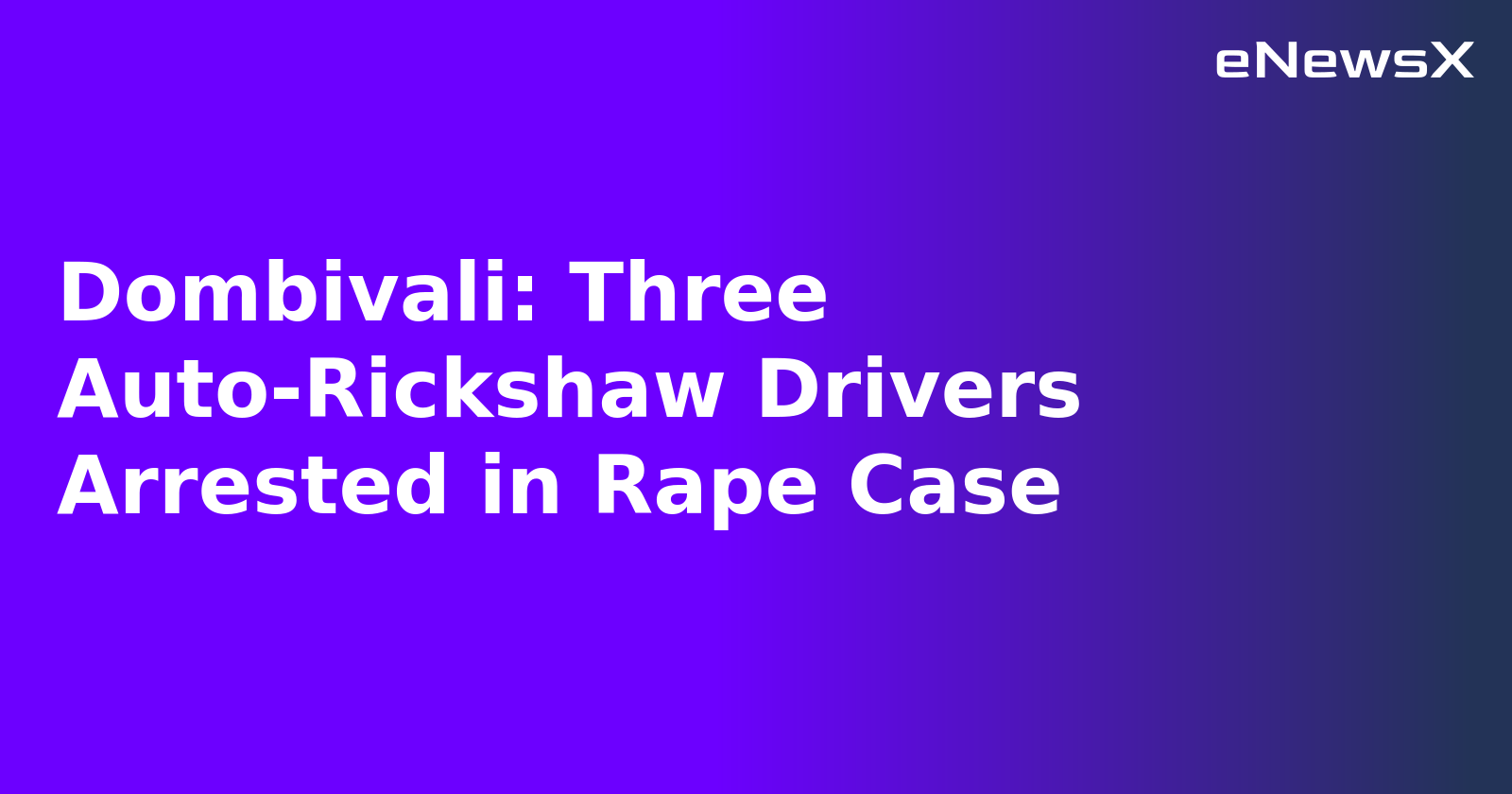 Dombivali: Three Auto-Rickshaw Drivers Arrested in Rape Case