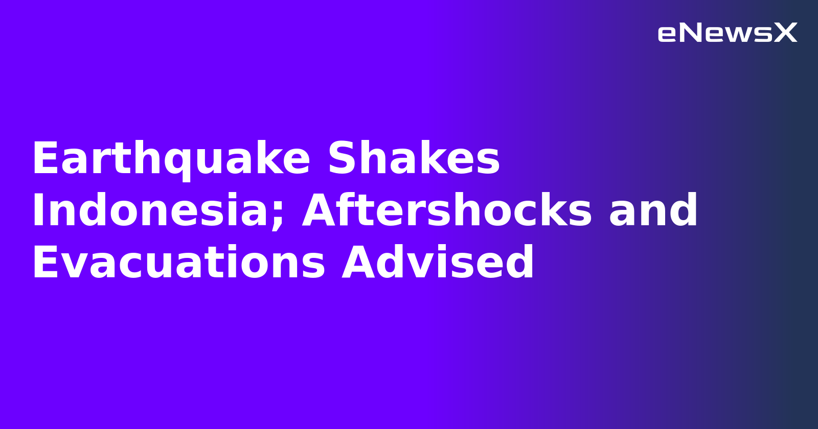 Earthquake Shakes Indonesia; Aftershocks and Evacuations Advised.webp
