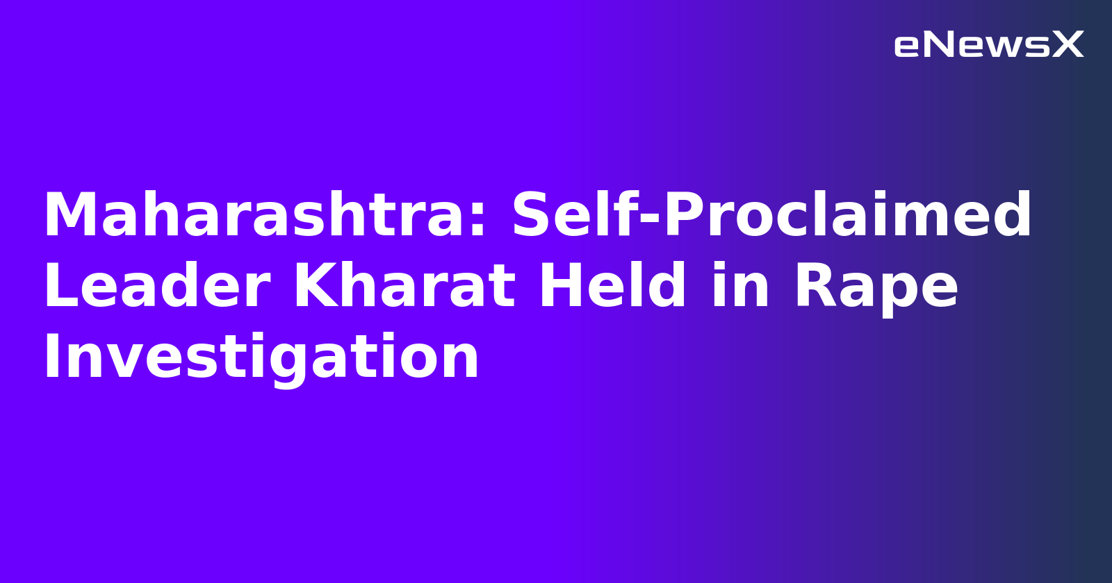 Maharashtra: Self-Proclaimed Leader Kharat Held in Rape Investigation